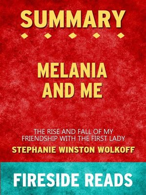 cover image of Melania and Me--The Rise and Fall of My Friendship with the First Lady by Stephanie Winston Wolkoff--Summary by Fireside Reads
